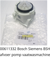 00611332 Bosch Siemens BSH afvoer pomp vaatwasmachine