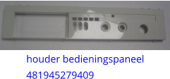 houder bedieningspaneel 481945279409