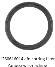 1260616014 afdichtring filter Zanussi wasmachine